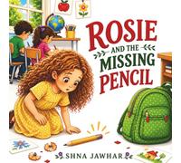 Rosie and the Missing Pencil: A Story About Honesty, Courage, Friendship, and Doing the Right Thing When No One Is Watching