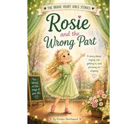 Rosie and the Wrong Part: A Story About Trying, Not Getting It, and Pressing On Anyway (The Brave Heart Stories)