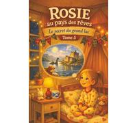 Rosie au pays des rêves: Le Secret du Grand Lac
