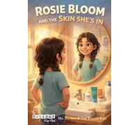 Rosie Bloom and the Skin She's In: A Story About Eczema, Self-Confidence, and Growing Up Different