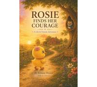 Rosie Finds Her Courage: A Lily & Friends Adventure (The Adventures of Lily & Friends)