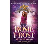 Rosie Frost and the Falcon Queen: An exhilarating novel filled with mystery, history and girl power by music icon Geri Halliwell-Horner