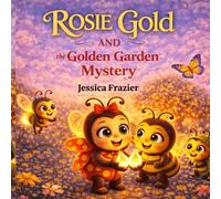 Rosie Gold and the Golden Garden Mystery (Rosie Gold the LadyBug)