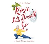 Rosie Lets Herself Go: A Rosie Life In Italy 6