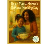 Rosie Mae and Mama's Banana Pudding Day: A Sweet Morning of Love, Learning, and Tradition