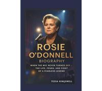 ROSIE O'DONNELL BIOGRAPHY WHEN THE MIC NEVER TURNED OFF THE LIFE, FEUDS, AND FIGHT OF A FEARLESS LEGEND