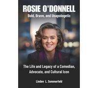 ROSIE O'DONNELL : Bold, Brave, and Unapologetic: The Life and Legacy of a Comedian, Advocate, and Cultural Icon (BIOGRAPHIES OF LAUGH LEGENDS: THE UNTOLD STORIES OF AMERICA'S TOP COMEDIANS)