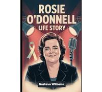Rosie O'Donnell Life Story: A Motivational Biography of a Comedian, LGBTQ+ Advocate, Talk-Show Trailblazer, and Fearless Mother Crafting Change