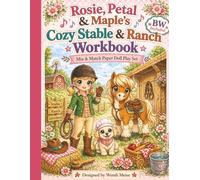 Rosie, Petal & Maples Cozy Stable & Ranch Workbook: Mix & Match Paper Doll Set: A Cozy Paper Doll Activity Workbook with Cut, Dress & Play Stable and ... dress, and play your own cozy adventures)