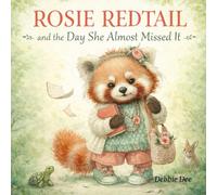 Rosie Redtail and the Day She Almost Missed It