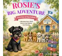 Rosie’s Big Adventure: First Day at Dog School: A Rhyming Story About Bravery and Making New Friends