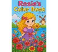 Rosie’s Color Book - Magical Coloring Fun for Girls Ages 6+: 32 Adorable Pages with Unicorns, Fairies, Mermaid Adventures & More