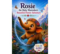 Rosie the Baby Mastodon's Beautiful Flower Adventure