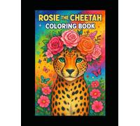 Rosie The Cheetah Coloring Book: Full of Friends, Flowers, and Fabulous Safari Scenes