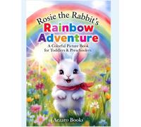 Rosie the Rabbit's Rainbow Adventure: A Colorful Picture Book for Toddlers & Preschoolers (Ages 2-6)