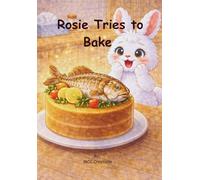 Rosie Tries to Bake (The Funny Tales of Rosie the Rabbit)