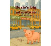 Rosie's big adventure ( lucky acres farm): “From the Farm to the Fair and Back Again”, “Rosie’s Adventure Beyond Lucky Acres”, “A Little Pig With Big Dreams”