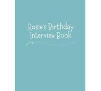 Rosie's Birthday Interview Book: 18 Years of Questions, Memories & Letters from Mum & Dad: Perfect Baby Shower or First Birthday Gift with Photo Pages for Kids Ages 1-18