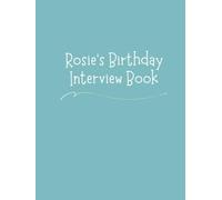 Rosie's Birthday Interview Book: 18 Years of Questions, Memories & Letters from Mum & Dad: Perfect Baby Shower or First Birthday Gift with Photo Pages for Kids Ages 1-18