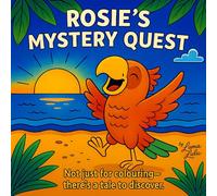 Rosie's Mystery Quest: Not just for colouring- there's a tale to discover (Read and Colour Animal Adventures)