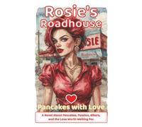 Rosie's Roadhouse - Pancakes with Love: A Novel About Pancakes, Passion, Bikers, and the Love Worth Waiting For. (Lovestory Escapes with Happy End ! - ... just a destination. It’s the whole journey.)