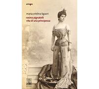 Rosina Pignatelli. Vita di una principessa (Storia e civiltà)