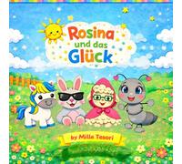 Rosina und das Glück: Glück ist kein Weg, dem man folgen kann, sondern eine Freude, die im Herzen wohnt.