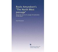 Roslo Amundsen's "The North West passage": Being the record of a voyage of exploration of the ship #