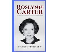 ROSLYNN CARTER: The Legacy of Compassion, Service, and Global Impact (Women Leaders Biographies)