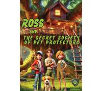Ross and the Secret Society of Pet Protectors