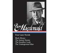 Ross Macdonald: Four Later Novels (LOA #295): Black Money / The Instant Enemy / The Goodbye Look / The Underground Man: 3 (Library of America Ross Macdonald Edition)