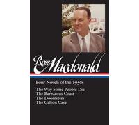 Ross Macdonald: Four Novels of the 1950s (LOA #264): The Way Some People Die / The Barbarous Coast / The Doomsters / The Galton Case: 1 (Library of America Ross Macdonald Edition)