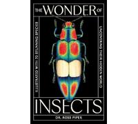 The Wonder of Insects: Uncovering their Hidden World: fully Illustrated with 70 Stunning Species