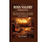 ROSS VALORY BIOGRAFIE: Vom Studio auf die Bühne - Wie Hingabe, Talent und Kreativität die Rockmusik für immer veränderten