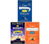 Ross Welford Collection 3 Books Set (Time Travelling with a Hamster, The Monkey Who Fell From The Future & Time Travelling with a Tortoise)
