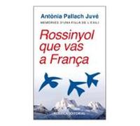 Rossinyol Que Vas A França. Memòries D Una Filla De L Exili