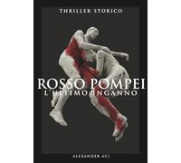 ROSSO POMPEI: L'ULTIMO INGANNO (Le indagini di Agata Scalia)