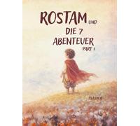 Rostam und die 7 Abenteuer Part 1: Shahnameh Haft Khane Rostam (Shahnameh Buch der Könige)