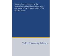 Roster of the petitioners to the Massachusetts Legislature of 1904 for correction of errors on the tablet of the Hooker statue.