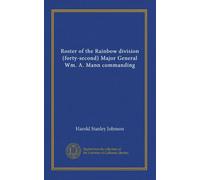 Roster of the Rainbow division (forty-second) Major General Wm. A. Mann commanding