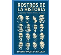 ROSTROS DE LA HISTORIA Biografías que marcaron el rumbo del mundo