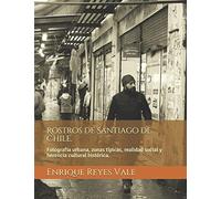 Rostros de Santiago de Chile.: Fotografía urbana, zonas típicas, realidad social y herencia cultural histórica.