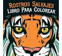 Rostros Salvajes: Libro Para Colorear de Animales Salvajes Para Adultos, Adolescentes y Niños, Momento de Relajación Anti Estrés