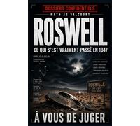 ROSWELL : CE QUI S'EST VRAIMENT PASSÉ EN 1947: L'enquête complète sur l'affaire OVNI qui a changé l'histoire. (Collection : Dossiers confidentiels)