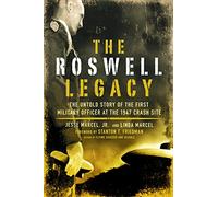 Roswell Legacy: The Untold Story of the First Military Officer at the 1947 Crash Site