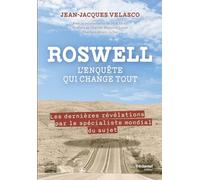 Roswell, L'enquête qui change tout: Les dernières révélations par le spécialiste mondial du sujet