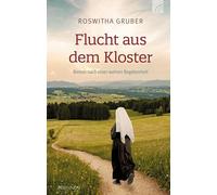 Roswitha Gruber Flucht aus dem Kloster: Roman. Inspiriert von Lebens (Tapa dura)