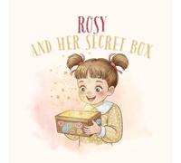 ROSY AND HER SECRET BOX : children's book about keeping secrets.: ROSY The Girl Who Shared It All Found a Place to Keep Her Family’s Secrets Safe.