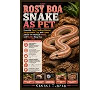 Rosy boa Snake as pet: Essential Care, Feeding, Habitat Setup, Health Tips, and Expert Advice for Raising a Happy and Healthy Rosy Boa