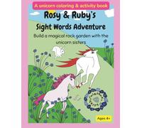 Rosy & Ruby’s Sight Words Adventure: Build a Magical Sight Words Rock Garden with the Unicorn Sisters - A Coloring & Activity Book